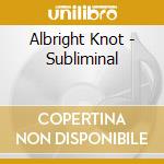 Albright Knot - Subliminal cd
