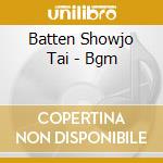 Batten Showjo Tai - Bgm cd musicale di Batten Showjo Tai