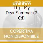 Tfg - My Dear Summer (2 Cd) cd