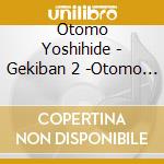 Otomo Yoshihide - Gekiban 2 -Otomo Yoshihide Soundtrack Archives- cd musicale di Otomo Yoshihide