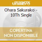 Ohara Sakurako - 10Th Single cd musicale di Ohara Sakurako