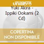 Yuki Akira - Ippiki Ookami (2 Cd) cd