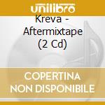 Kreva - Aftermixtape (2 Cd) cd