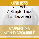 Lisa Loeb - A Simple Trick To Happiness cd musicale di Lisa Loeb