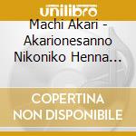 Machi Akari - Akarionesanno Nikoniko Henna Uta cd