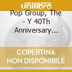 Pop Group, The - Y 40Th Anniversary Edition (3 Cd) cd
