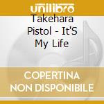 Takehara Pistol - It'S My Life cd