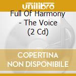 Full Of Harmony - The Voice (2 Cd) cd