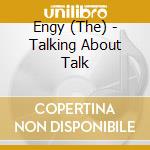 Engy (The) - Talking About Talk cd musicale