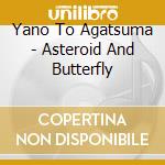Yano To Agatsuma - Asteroid And Butterfly cd