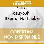 Saito Kazuyoshi - Itsumo No Fuukei cd