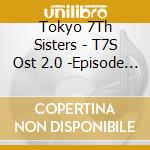 Tokyo 7Th Sisters - T7S Ost 2.0 -Episode Axis- cd