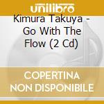 Kimura Takuya - Go With The Flow (2 Cd) cd