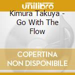 Kimura Takuya - Go With The Flow cd