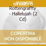 Rottengraffty - Hallelujah (2 Cd) cd
