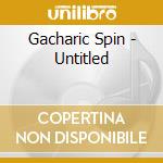 Gacharic Spin - Untitled cd