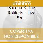Sheena & The Rokkets - Live For Today!-Sheena Last Recording & Unissued Tracks- cd