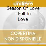 Season Of Love - Fall In Love cd musicale