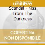 Scandal - Kiss From The Darkness cd