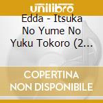 Edda - Itsuka No Yume No Yuku Tokoro (2 Cd) cd