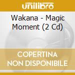 Wakana - Magic Moment (2 Cd) cd