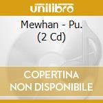 Mewhan - Pu. (2 Cd) cd