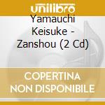 Yamauchi Keisuke - Zanshou (2 Cd) cd