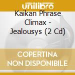 Kaikan Phrase Climax - Jealousys (2 Cd) cd musicale