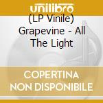 (LP Vinile) Grapevine - All The Light vinile