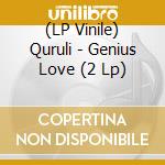 (LP Vinile) Quruli - Genius Love (2 Lp) vinile