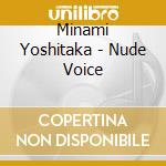 Minami Yoshitaka - Nude Voice cd