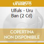 Ulfuls - Uru Ban (2 Cd) cd