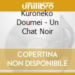 Kuroneko Doumei - Un Chat Noir cd musicale