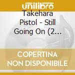 Takehara Pistol - Still Going On (2 Cd) cd