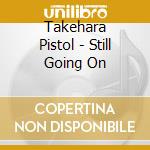 Takehara Pistol - Still Going On cd