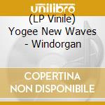 (LP Vinile) Yogee New Waves - Windorgan vinile
