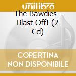 The Bawdies - Blast Off! (2 Cd) cd