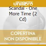 Scandal - One More Time (2 Cd) cd