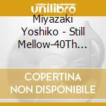 Miyazaki Yoshiko - Still Mellow-40Th Anniversary Archives (2 Cd) cd