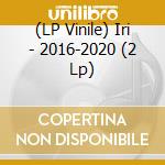 (LP Vinile) Iri - 2016-2020 (2 Lp) vinile