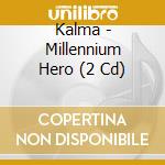 Kalma - Millennium Hero (2 Cd) cd musicale