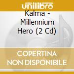 Kalma - Millennium Hero (2 Cd) cd