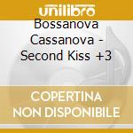 Bossanova Cassanova - Second Kiss +3 cd