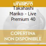Takahashi Mariko - Live Premium 40 cd