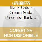 Black Cats - Cream Soda Presents-Black Cats(2021 Remaster) cd