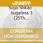 Suga Shikao - Sugarless 3 (25Th Anniversary Edition) (3 Cd) cd