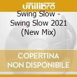 Swing Slow - Swing Slow 2021 (New Mix) cd