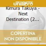 Kimura Takuya - Next Destination (2 Cd) cd
