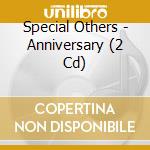 Special Others - Anniversary (2 Cd) cd