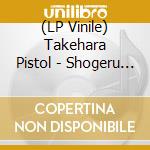 (LP Vinile) Takehara Pistol - Shogeru Machi.Shitauchi No Youni Uta Ga Aru. vinile